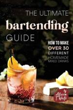 The Ultimate Bartending Guide af Alicia T White