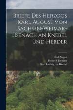 Briefe Des Herzogs Karl August Von Sachsen-Weimar-Eisenach an Knebel Und Herder af Karl Ludwig von Knebel