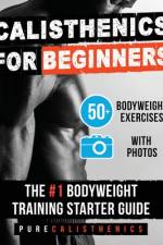 Calisthenics for Beginners af Pure Calisthenics