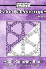 Calm Kaleidoscopes Adult Coloring Book, Volume 1 af Teresa Nichole Thomas