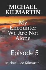 MICHAEL KILMARTIN My Encounter We Are Not Alone af Michael Lee Kilmartin