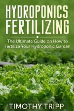 Hydroponics Fertilizing af Timothy Tripp