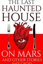 The Last Haunted House on Mars and Other Stories af Amy Cross