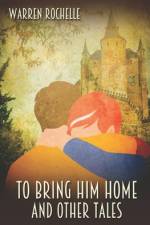 To Bring Him Home and Other Tales af Warren Rochelle