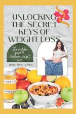 Unlocking the Secret Keys of Weight Loss af Rose John James
