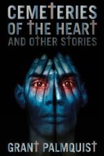 Cemeteries of the Heart and Other Stories af Grant Palmquist