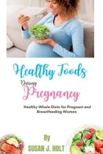 Healthy Foods During Pregnancy af Susan J Holt
