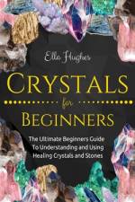 Crystals for Beginners af Ella Hughes