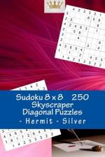 Sudoku 8 X 8 - 250 Skyscraper Diagonal Puzzles - Hermit - Silver af Andrii Pitenko