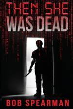 Then She Was Dead af Bob Spearman