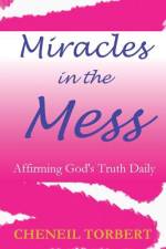 Miracles in the Mess af Cheneil Torbert