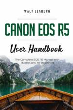 Canon EOS R5 User Handbook af Walt Leaburn