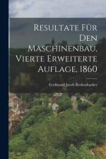 Resultate für den Maschinenbau, Vierte erweiterte Auflage, 1860 af Ferdinand Jacob Redtenbacher