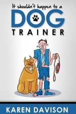 It Shouldn't Happen to a Dog Trainer af Louise Darvid