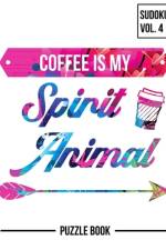 Coffee Is My Spirit Animal Sudoku Strong Mental Focus Puzzle Book Volume 4 af Andre Tobisch