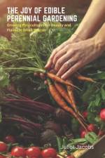 The Joy of Edible Perennial Gardening af Juliet Jacobs
