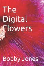 The Digital Flowers af Bobby J Jones