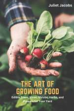 The Art of Growing Food af Juliet Jacobs
