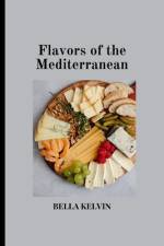 Flavors of the Mediterranean af Bella Kelvin