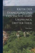 Kritik der Evangelien und Geschichte ihres Ursprungs, Dritter Theil af Bruno Bauer