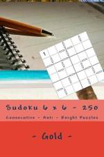 Sudoku 6 X 6 - 250 Consecutive - Anti - Knight Puzzles - Gold af Andrii Pitenko