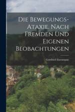 Die Bewegungs-Ataxie. Nach fremden und eigenen Beobachtungen af Gottfried Eisenmann