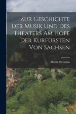 Zur Geschichte der Musik und des Theaters am Hofe der Kurfürsten von Sachsen af Moritz Furstenau