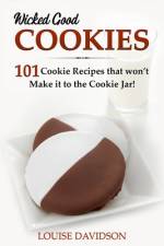 Wicked Good Cookies - 101 Cookie Recipes that Won't Make it to the Cookie Jar! af Louise Davidson