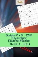 Sudoku 8 X 8 - 250 Skyscraper Diagonal Puzzles - Hermit - Gold af Andrii Pitenko