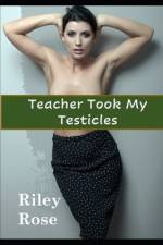 Teacher Took My Testicles af Riley Rose