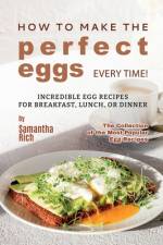 How to Make the Perfect Eggs Every Time! af Samantha Rich