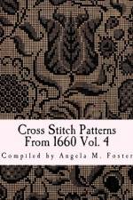 Cross Stitch Patterns From 1660 Vol. 4 af Angela M Foster