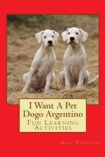 I Want A Pet Dogo Argentino af Gail Forsyth