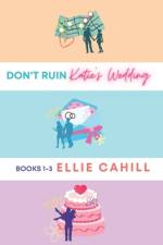 Don't Ruin Katie's Wedding Books 1-3 af Ellie Cahill