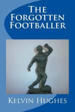The Forgotten Footballer af Kelvin Hughes