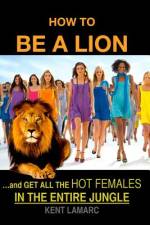 How to be a Lion af Kent Lamarc