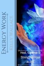 Energy Work af Kelly Wallace