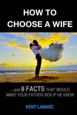 How to Choose a Wife af Kent Lamarc