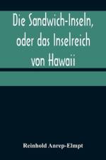 Die Sandwich-Inseln, oder das Inselreich von Hawaii af Reinhold Anrep-Elmpt