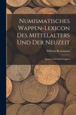 Numismatisches Wappen-Lexicon Des Mittelalters und der Neuzeit af Wilhelm Rentzmann