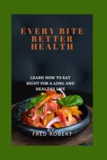 Every Bite Better Health af Fred Robert