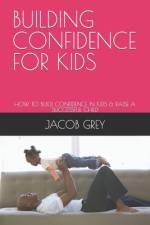 Building Confidence for Kids af Jacob Grey