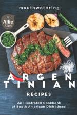 Mouthwatering Argentinian Recipes af Allie Allen
