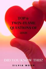 The 6 Top Trending Twin Flame Questions of 2021 af Silvia Moon