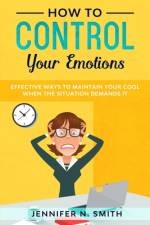 How to Control your Emotions af Jennifer N Smith