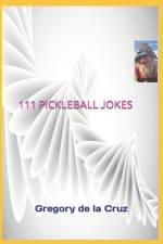 111 Pickleball Jokes af Gregory de la Cruz
