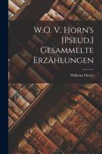 W.O. V. Horn's [Pseud.] Gesammelte Erzählungen af Wilhelm Oertel