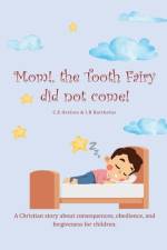 Mom The Tooth Fairy Did Not Come! af I B Barthelus