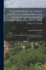 Die Judenfrage Als Frage Des Racencharakters Und Seiner Schädlichkeiten Für Volkerexistenz, Sitte Und Cultur af Eugen Karl DÃ¼hring