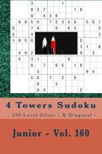 4 Towers Sudoku - 250 Level Silver - X Diagonal - Junior - Vol. 160 af Andrii Pitenko